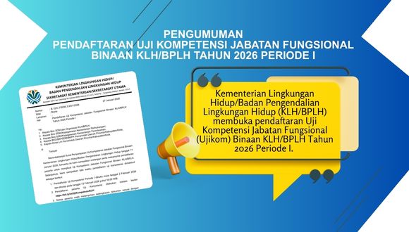 KLH/BPLH UMUMKAN PENDAFTARAN UJI KOMPETENSI JABATAN FUNGSIONAL BINAAN KLH/BPLH TAHUN 2026 PERIODE I