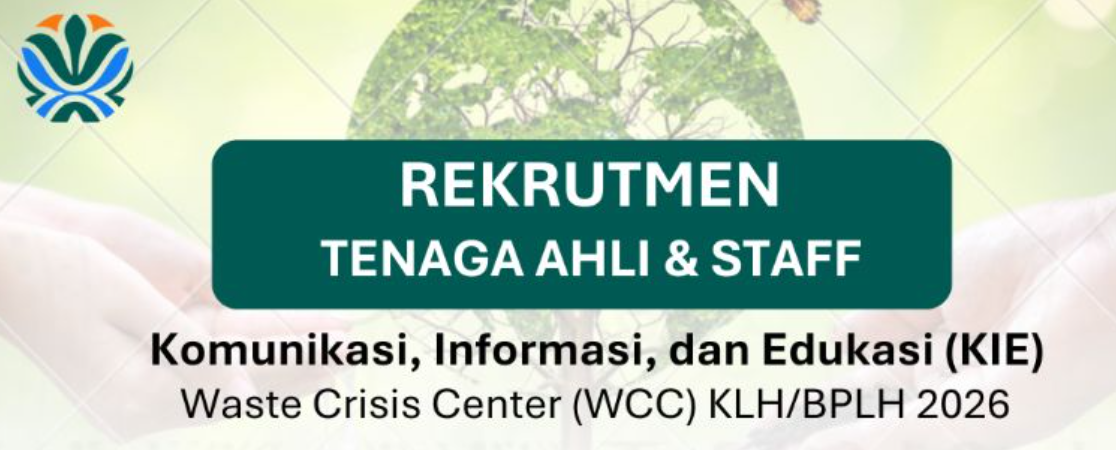 Rekrutmen Tenaga Ahli dan Staff Komunikasi, Informasi, dan Edukasi (KIE) Waste Crisis Center (WCC) KLH/BPLH Tahun 2026