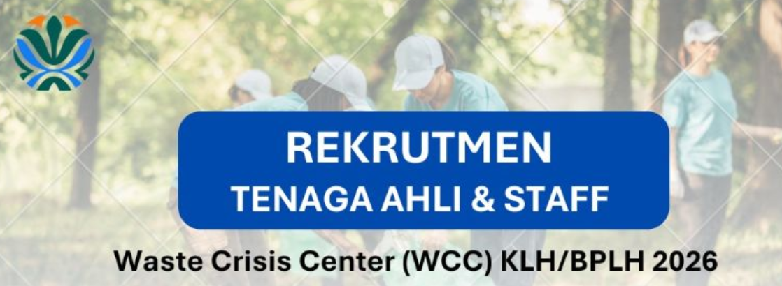 Rekrutmen Tenaga Ahli dan Staff Waste Crisis Center (WCC) KLH/BPLH Tahun 2026